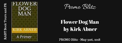 Book Blitz: Flower Dog Man by Author Kirk Abner #nonfiction