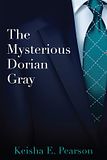 The Mysterious Dorian Gray by Keisha E. Pearson 