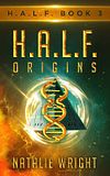 H.A.L.F Origins by Natalie Wright