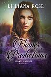 Flower Predictions by Lilliana Rose