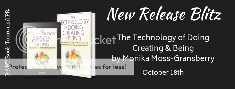 New Release Blitz: The Technology of Doing Creating & Being by Monika Moss-Gransberry #selfhelp #nonfiction #newrelease #giveaway @monikamoss @RABTBookTours #selfmasteryissexy